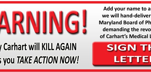 Carhart Will Kill Again Unless You Take Action Now!