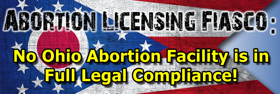 Abortion Licensing Fiasco: No Ohio Abortion Facility is in Legal Compliance