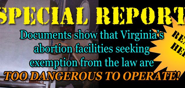 Special Report: Why Virginia’s Appallingly Substandard Abortion Facilities Must Not Be Excepted from the Law