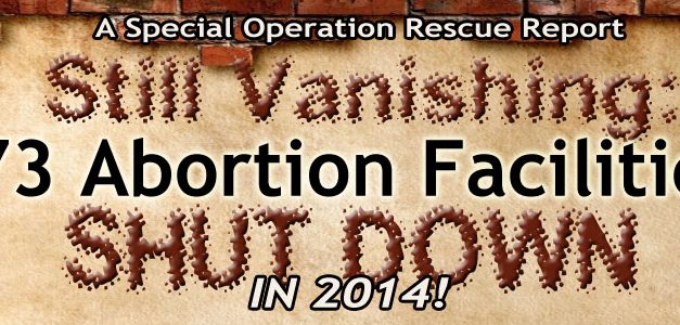 Still Vanishing: 73 Abortion Facilities Shut Down in 2014