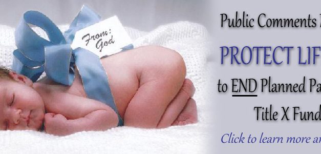 Public Comments Open on Protect Life Rule that Will End Planned Parenthood’s Title X Funding