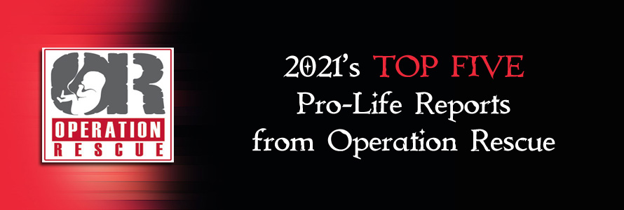 2021’s Top Five Pro-Life Reports from Operation Rescue