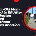 36-Year-Old Mom Rushed to ER After Washington Planned Parenthood Botches Abortion