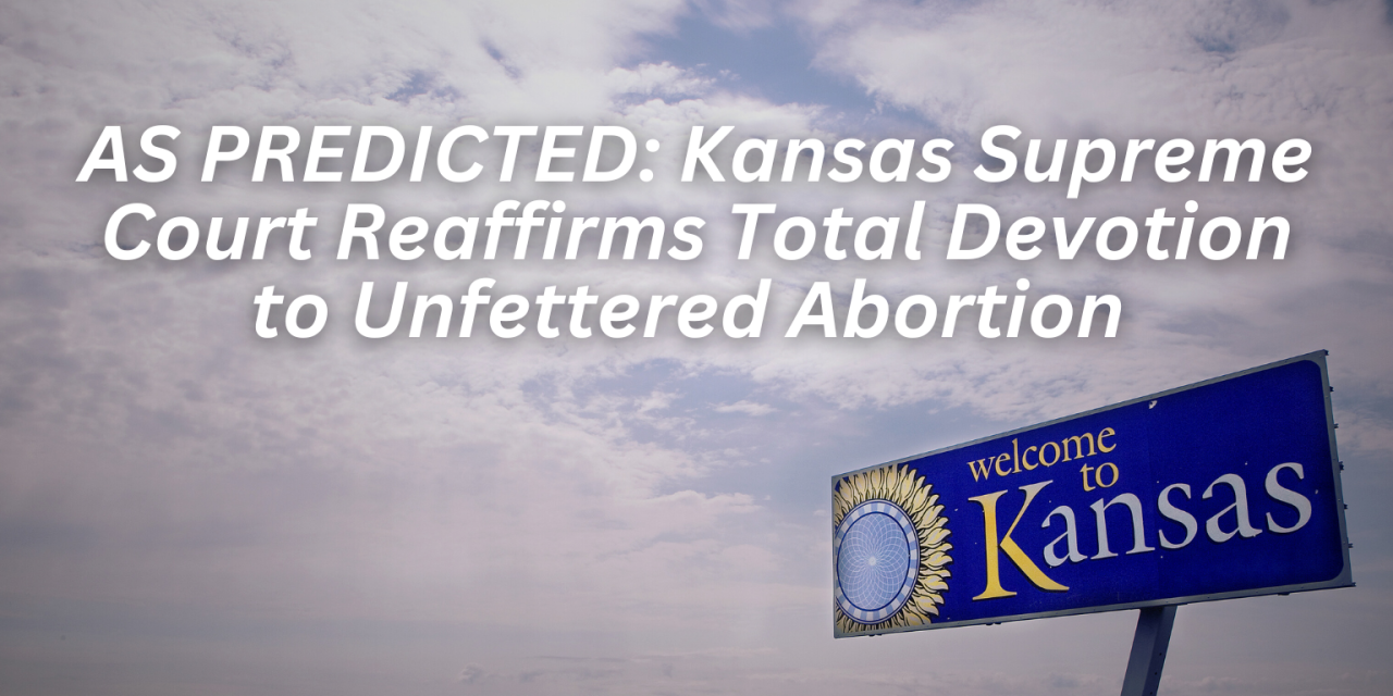 Kansas Supreme Court Reaffirms Total Devotion to Unfettered Abortion