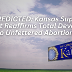 Kansas Supreme Court Reaffirms Total Devotion to Unfettered Abortion