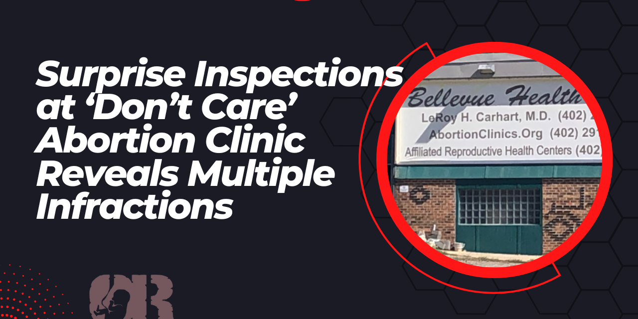 Surprise Inspections at ‘Don’t Care’ Abortion Clinic Reveal Multiple Infractions