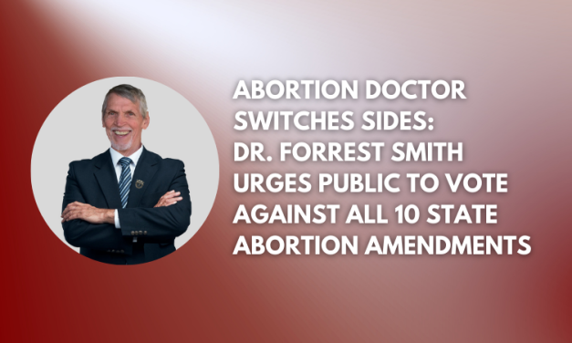 Abortion Doctor Switches Sides: Dr. Forrest Smith Urges Public to Vote Against All 10 State Abortion Amendments