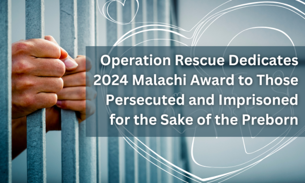 Operation Rescue Dedicates 2024 Malachi Award to Those Persecuted and Imprisoned for the Sake of the Preborn