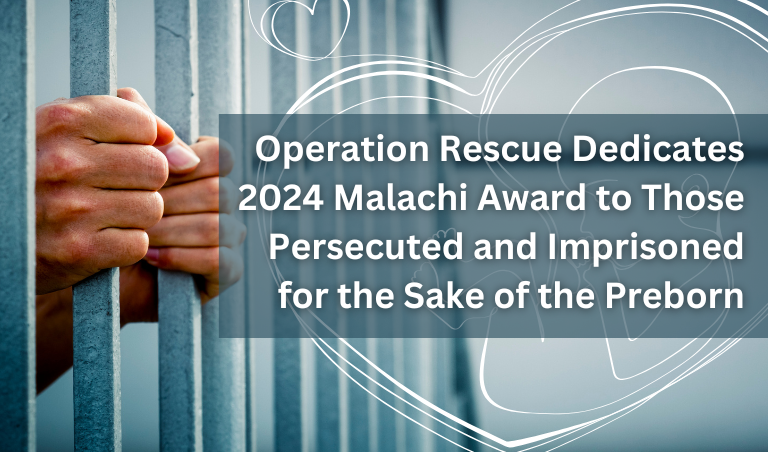 Operation Rescue Dedicates 2024 Malachi Award to Those Persecuted and Imprisoned for the Sake of the Preborn