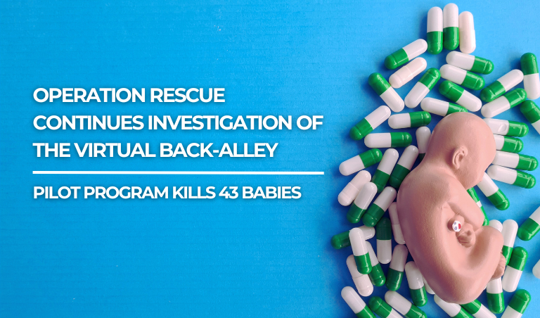 Operation Rescue Continues Investigation of the Virtual Back-Alley: Pilot Program Kills 43 Babies