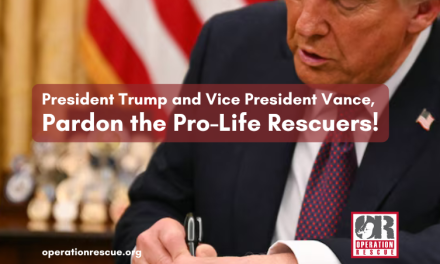 On the Anniversary of Roe, Operation Rescue Implores President Trump: Pardon the Pro-Life Hostages