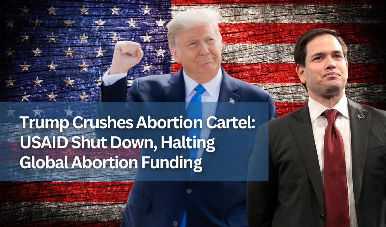 Trump Crushes Abortion Cartel: USAID Shut Down, Halting Global Abortion Funding